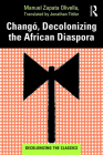 Changó, Decolonizing the African Diaspora By Manuel Zapata Olivella, Jonathan Tittler (Translator) Cover Image