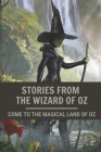 Stories From The Wizard Of Oz: Come To The Magical Land Of Oz: Stories From The Wizard Of Oz By Devin Boldosser Cover Image