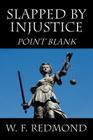 Slapped By Injustice: Point Blank By W. F. Redmond Cover Image