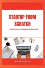 Startup from Scratch: Launching a Business in 90 Days Cover Image