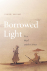 Borrowed Light: Vico, Hegel, and the Colonies By Timothy Brennan Cover Image