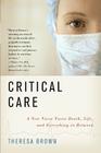 Critical Care: A New Nurse Faces Death, Life, and Everything in Between By Theresa Brown Cover Image
