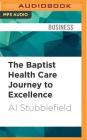 The Baptist Health Care Journey to Excellence: Creating a Culture That Wows! By Al Stubblefield, Larry Wayne (Read by) Cover Image