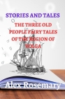 Interesting Stories and Tales: The Three Old People Fairy Tales of the Region of Volga By Alex Rosemary Cover Image