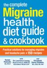 The Complete Migraine Health, Diet Guide and Cookbook: Practical Solutions for Managing Migraine and Headache Pain Plus 150 Recipes By Lawrence Leung, Susan Hannah, Elizabeth Dares-Dobbie Cover Image