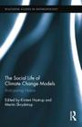 The Social Life of Climate Change Models: Anticipating Nature (Routledge Studies in Anthropology) By Kirsten Hastrup (Editor), Martin Skrydstrup (Editor) Cover Image