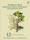 Mindfulness-Based Substance Abuse Treatment for Adolescents: A 12-Session Curriculum Cover Image
