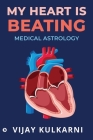 My Heart is Beating: Medical Astrology By Vijay Kulkarni Cover Image
