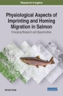 Physiological Aspects of Imprinting and Homing Migration in Salmon: Emerging Research and Opportunities Cover Image