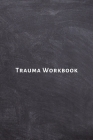 Trauma Workbook: Self help worksheets with techniques, tools and activities for healing traumatic experiences in adults, youth, teens a Cover Image