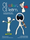 OI Colour OI Learn By Bscn Miranda Harrington, Bscn Miranda Harrington (Illustrator), Phd Argerie Tsimicalis (Editor) Cover Image
