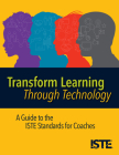 Transform Learning Through Technology: A Guide to the Iste Standards for Coaches Cover Image