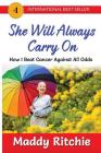 She Will Always Carry On: How I Beat Cancer Against All Odds By Maddy Ritchie Cover Image