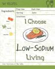 I Choose Low-Sodium Living: Reach 365 Happy and Healthy Days! [best Low Sodium Cookbook, Low Sodium Soups Cookbook, Easy Low Sodium Cookbook, Low By Mia Safra Cover Image