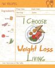 I Choose Weight-Loss Living: Reach 365 Happy and Healthy Days! [weight Loss Cookbook for Women, Instant Pot Weight Loss Cookbook, Juicing Recipe Bo By Mia Safra Cover Image