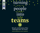 Turning People Into Teams: Rituals and Routines That Redesign How We Work Cover Image