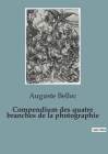 Compendium des quatre branches de la photographie By Auguste Belloc Cover Image