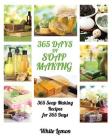 Soap Making: 365 Days of Soap Making: 365 Soap Making Recipes for 365 Days (Soap Making, Soap Making Books, Soap Making for Beginne By White Lemon Cover Image