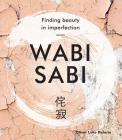 Wabi Sabi: Finding Beauty in Imperfection By Oliver Luke Delorie Cover Image