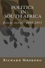 Politics in South Africa: Recent Stories: 2005-2013 By Richard Mbokodo Cover Image