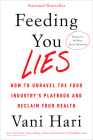 Feeding You Lies: How to Unravel the Food Industry's Playbook and Reclaim Your Health By Vani Hari Cover Image