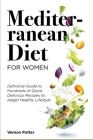 Mediterranean Diet for Women: Definitive Guide to Hundreds of Quick, Delicious Recipes to Adapt Healthy Lifestyle By Vernon Potter Cover Image