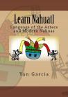 Learn Nahuatl: Language of the Aztecs and Modern Nahuas Cover Image