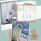 Arctic fox: an amazingly illustrated fact book: Arctic animals, white fox polar fox. Full color book that will amaze children and By Andrea Miras, Blue O. Publishing Cover Image