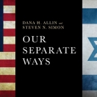 Our Separate Ways: The Fight for the Future of the Us-Israel Alliance Cover Image