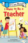 I Want to Be a Teacher (I Can Read Level 1) By Laura Driscoll, Catalina Echeverri (Illustrator) Cover Image