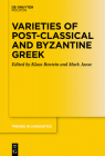 Varieties of Post-Classical and Byzantine Greek (Trends in Linguistics. Studies and Monographs [Tilsm] #331) By Klaas Bentein (Editor), Mark Janse (Editor) Cover Image