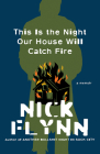 This Is the Night Our House Will Catch Fire: A Memoir By Nick Flynn Cover Image