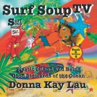 Surf Soup TV: Plastic Island and Being a Good Steward of the Ocean Book 6 Volume 4 By Donna Kay Lau, Donna Kay Lau (Illustrator), Donna Kay Lau (Editor) Cover Image