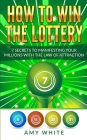 How to Win the Lottery: 7 Secrets to Manifesting Your Millions With the Law of Attraction (Volume 1) Cover Image