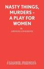 Nasty Things, Murders - A Play for Women Cover Image