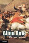 Alien Rule (Cambridge Studies in Comparative Politics) By Michael Hechter Cover Image