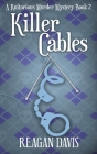 Killer Cables: A Knitorious Murder Mystery Book 2 By Reagan Davis Cover Image