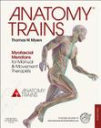 Anatomy Trains: Myofascial Meridians for Manual and Movement Therapists By Thomas W. Myers Cover Image