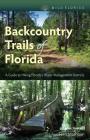Backcountry Trails of Florida: A Guide to Hiking Florida's Water Management Districts (Wild Florida) Cover Image