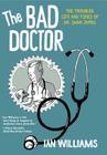 The Bad Doctor: The Troubled Life and Times of Dr. Iwan James (Graphic Medicine #2) Cover Image