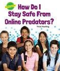 How Do I Stay Safe from Online Predators? (Online Smarts) By Tricia Yearling Cover Image
