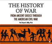 The History of War: From Ancient Greece Through the American Civil War By Bryan R. Gibby, Bryan R. Gibby (Read by) Cover Image