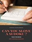 SUDOKU PUZZLEBOOK CAN YOU SLOVE A SUDOKU ? TRAIN YOUR BRAIN 200 Various Puzzles: sudoku puzzle books easy to medium for adults for beginners and kids By Sudoku Puzzle Books Cover Image