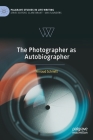 The Photographer as Autobiographer (Palgrave Studies in Life Writing) Cover Image