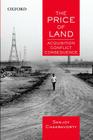 The Price of Land: Acquisition, Conflict, Consequence By Sanjoy Chakravorty Cover Image