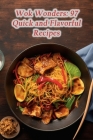 Wok Wonders: 97 Quick and Flavorful Recipes By Epicurean Fusion Den Cover Image