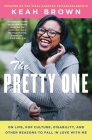 The Pretty One: On Life, Pop Culture, Disability, and Other Reasons to Fall in Love with Me Cover Image