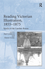 Reading Victorian Illustration, 1855-1875: Spoils of the Lumber Room By Paul Goldman, Simon Cooke (Editor) Cover Image