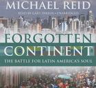 Forgotten Continent: The Battle for Latin America's Soul By Michael Reid, Gary Dikeos (Read by) Cover Image