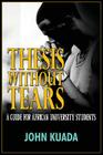 Thesis Without Tears: A Guide for African University Students By John Kuada Cover Image